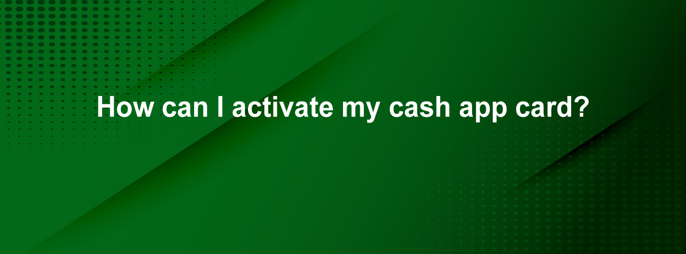 Activate cash app card | Reliable and quick help from cash app techies