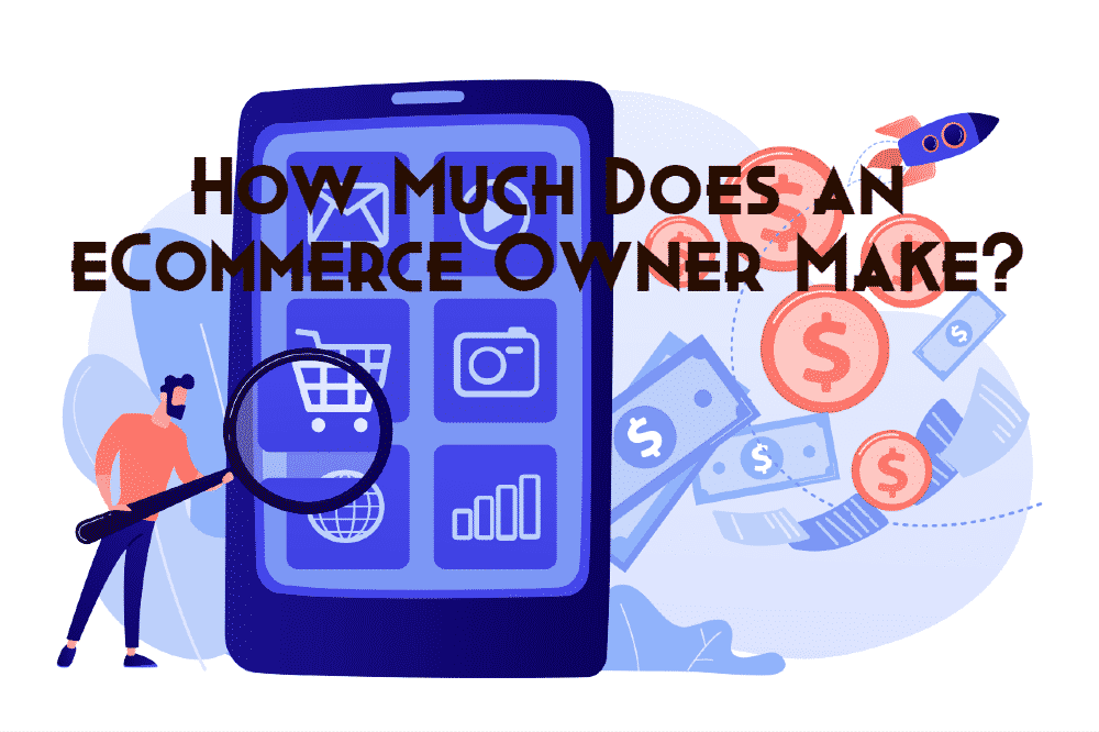 How Much Does an Ecommerce Owner Make? A Detailed Study | iScripts