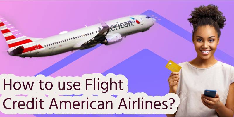 How to use American airlines flight credit