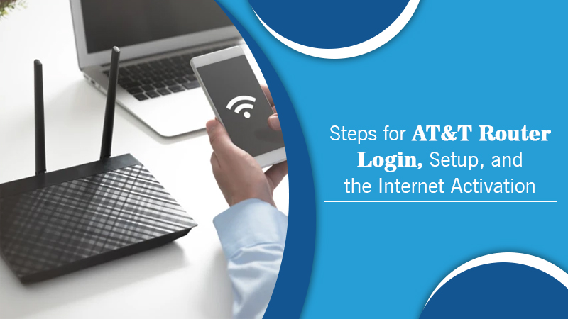 Easy Steps for AT&T Router Login, Setup, and the Internet Activation