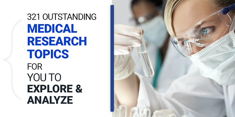 Outstanding Medical Research Topics for you to Explore & Analyze